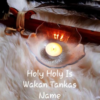 Holy Holy is Wakan Tankas Name