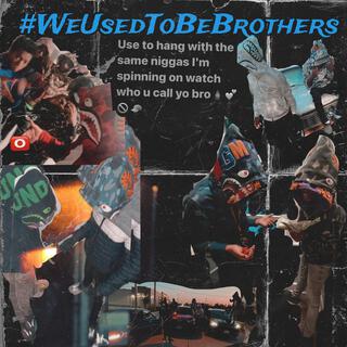 WeUsedToBeBrothers