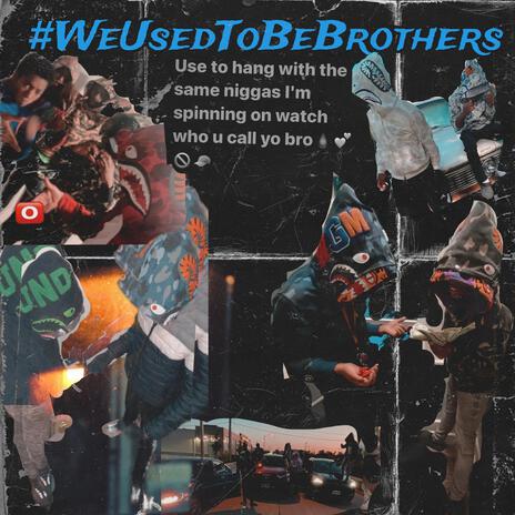 WeUsedToBeBrothers | Boomplay Music