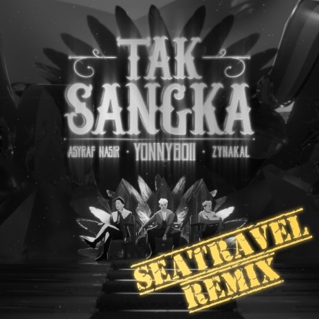 Tak Sangka (SeaTravel Remix) ft. Zynakal & ASYRAF NASIR | Boomplay Music