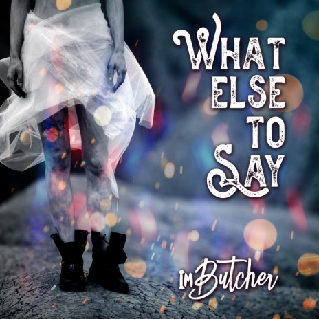 What Else To Say | Boomplay Music