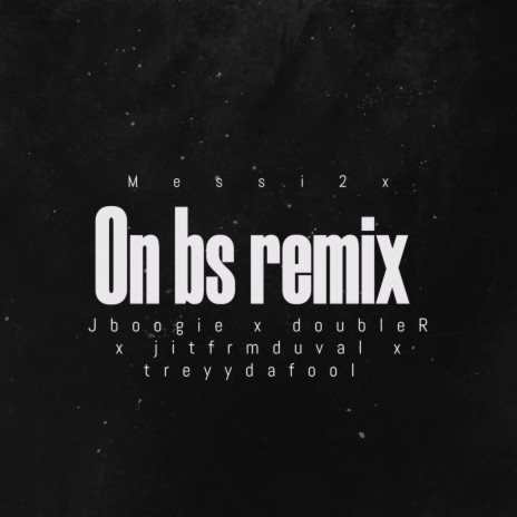 On bs (Remix) ft. Jboogie, DoubleR, Jitfrmduval & Treyydafool | Boomplay Music