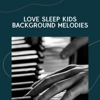 Love Sleep Kids Background Melodies