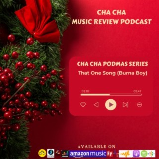 Cha Cha PodMas Series (That One Song- Burna Boy)