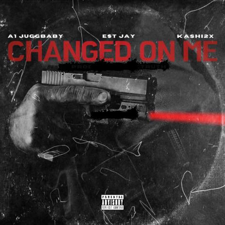 Changed On Me ft. E$T JAY & Kashi2x | Boomplay Music