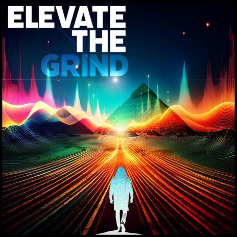 Elevate The Grind | Boomplay Music