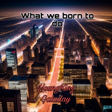 What We Born To Do | Boomplay Music