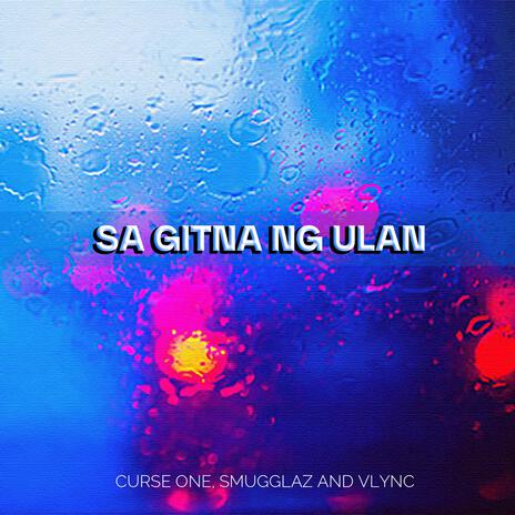 Sa Gitna ng Ulan ft. Curse One & Smugglaz | Boomplay Music