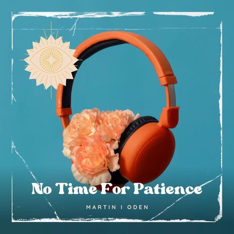 No Time For Patience | Boomplay Music