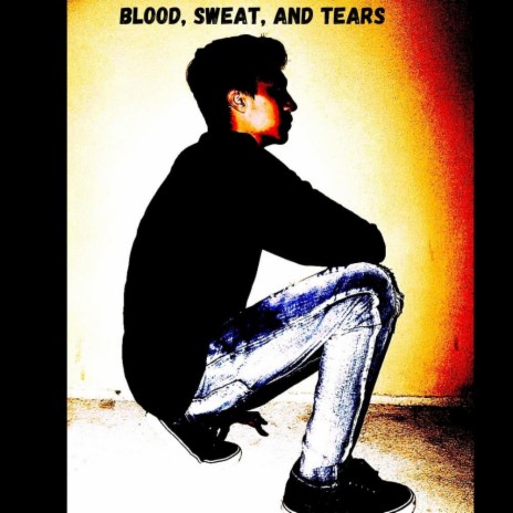 Blood, Sweat, And Tears | Boomplay Music