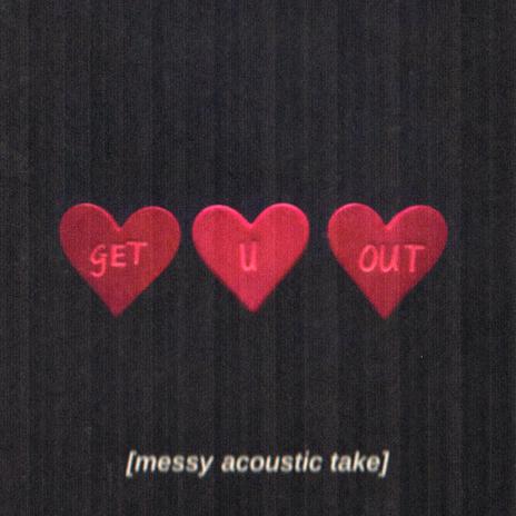 get u out (messy acoustic take) | Boomplay Music