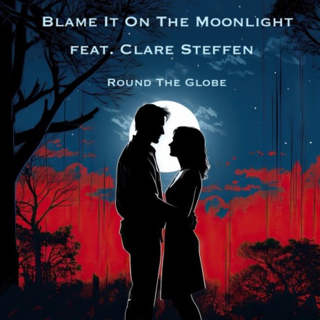 Blame It On The Moonlight ft. Clare Steffen | Boomplay Music