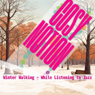 Winter Walking-While Listening to Jazz