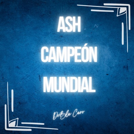 Ash Campeón Mundial | Boomplay Music