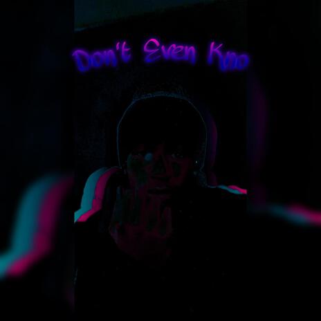 Don't Even Kno | Boomplay Music