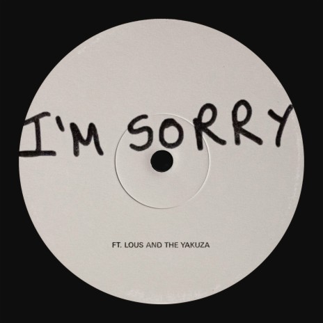 I'm Sorry (ft. Lous and The Yakuza) ft. Lous and The Yakuza | Boomplay Music