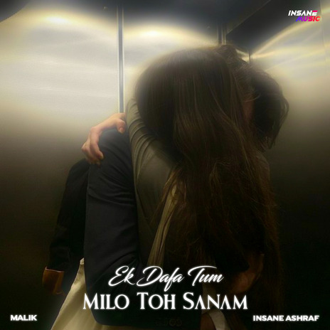 Ek Dafa Tum Milo Toh Sanam ft. Malik | Boomplay Music