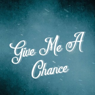 Give Me A Chance lyrics | Boomplay Music