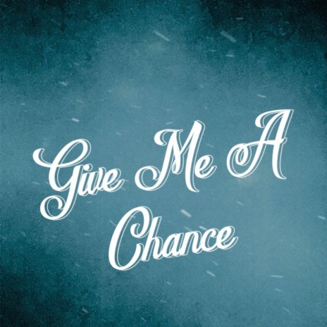 Give Me A Chance | Boomplay Music