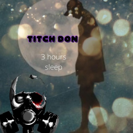 3 hours sleep (titch don)