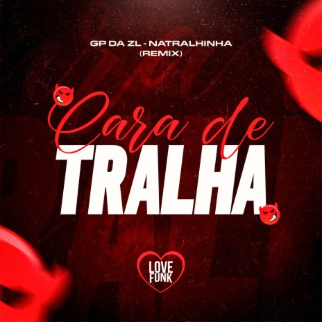 Cara de Tralha (Remix) ft. Love Funk & Natralhinha | Boomplay Music