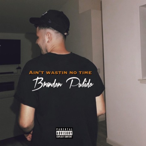 Ain't Wastin No Time | Boomplay Music