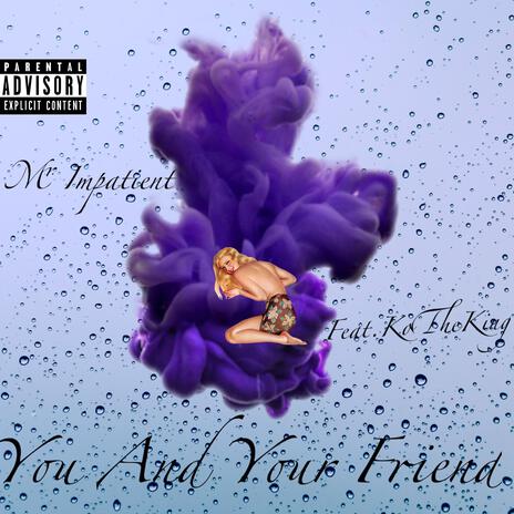 You And Your Friend ft. Ko the King | Boomplay Music