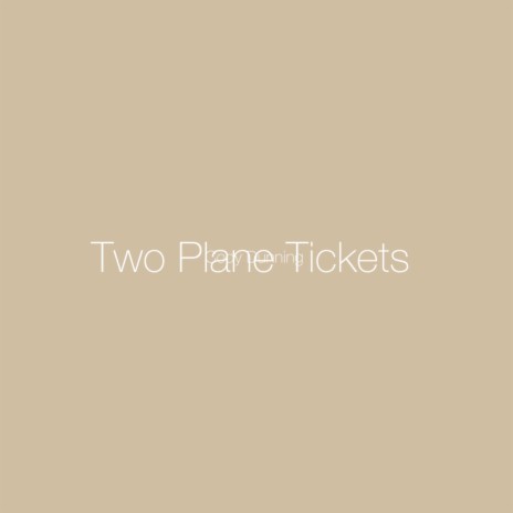 Two Plane Tickets | Boomplay Music