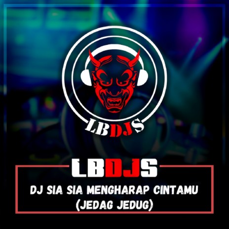 Dj Sia Sia Mengharap cintamu (Jedag Jedug) | Boomplay Music