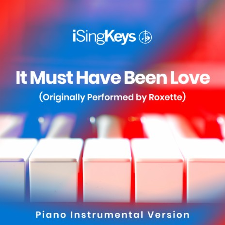 It Must Have Been Love (Higher Key - Originally Performed by Roxette) (Piano Instrumental Version)