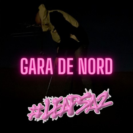 Gara de nord (#Leapsa2) (Freestyle) | Boomplay Music