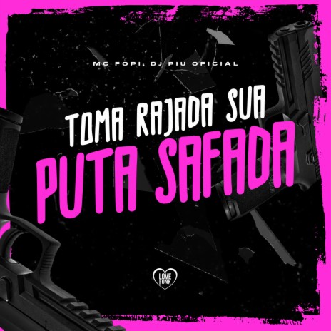 Toma Rajada Sua Puta Safada ft. Love Funk & Dj Piu Oficial | Boomplay Music