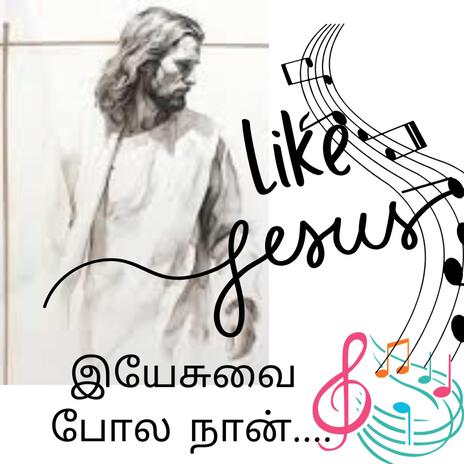 Like Jesus (Yesuvai Pola Naan) | Boomplay Music