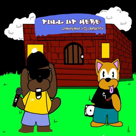 PULL UP HERE ft. Lil Woofy Woof | Boomplay Music