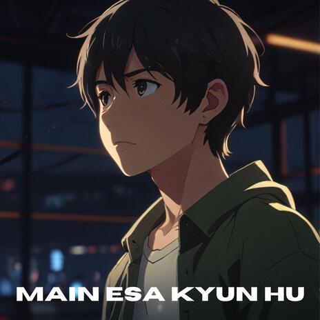 Main Esa Kyun Hu