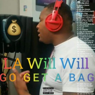 L A Will Will go get a bag