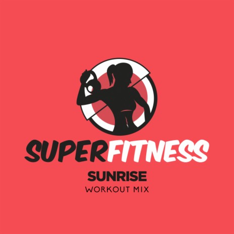 Sunrise (Workout Mix 132 bpm) | Boomplay Music