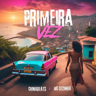 Primeira vez ft. ChinaBeats lyrics | Boomplay Music