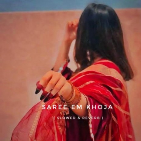 Saree Em Khoja (Slowed & Reverb) | Boomplay Music
