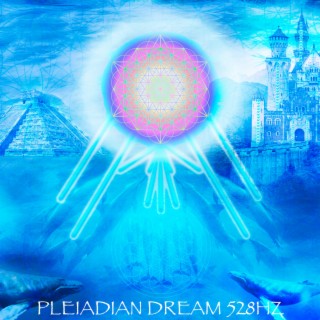 Pleiadian Dream 528 Hz