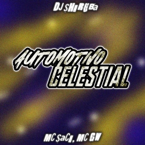 Automotivo Celestial ft. MC Saci & MC Gw | Boomplay Music