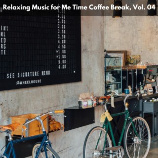 Relaxing Music for Me Time Coffee Break, Vol. 04