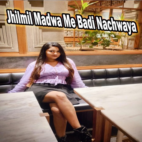 Jhilmil Madwa Me Badi Nachwaya ft. Pankaj Roy | Boomplay Music