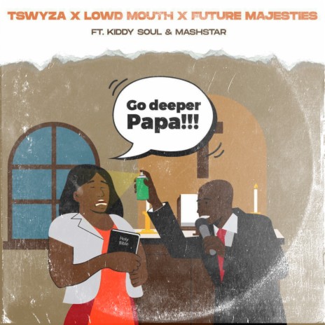 Go Deeper Papa ft. Future Majesties, Tswyza, Kiddy Soul & DJ Mashstarr | Boomplay Music