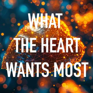 What the Heart Wants Most ft. Lindsay Pratt lyrics | Boomplay Music