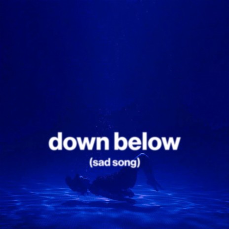 down below (sad song) ft. Shiloh Dynasty | Boomplay Music