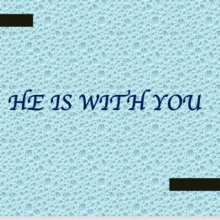 He Is With You