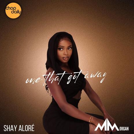 One That Got Away ft. Shay Aloré & MMorgan | Boomplay Music