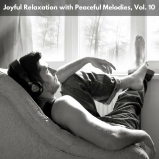 Joyful Relaxation with Peaceful Melodies, Vol. 10