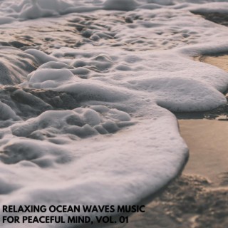 Relaxing Ocean Waves Music for Peaceful Mind, Vol. 01